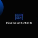 The SSH Config File What It Is and How to Use It