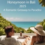 Honeymoon in Bali 2025: A Romantic Getaway to Paradise